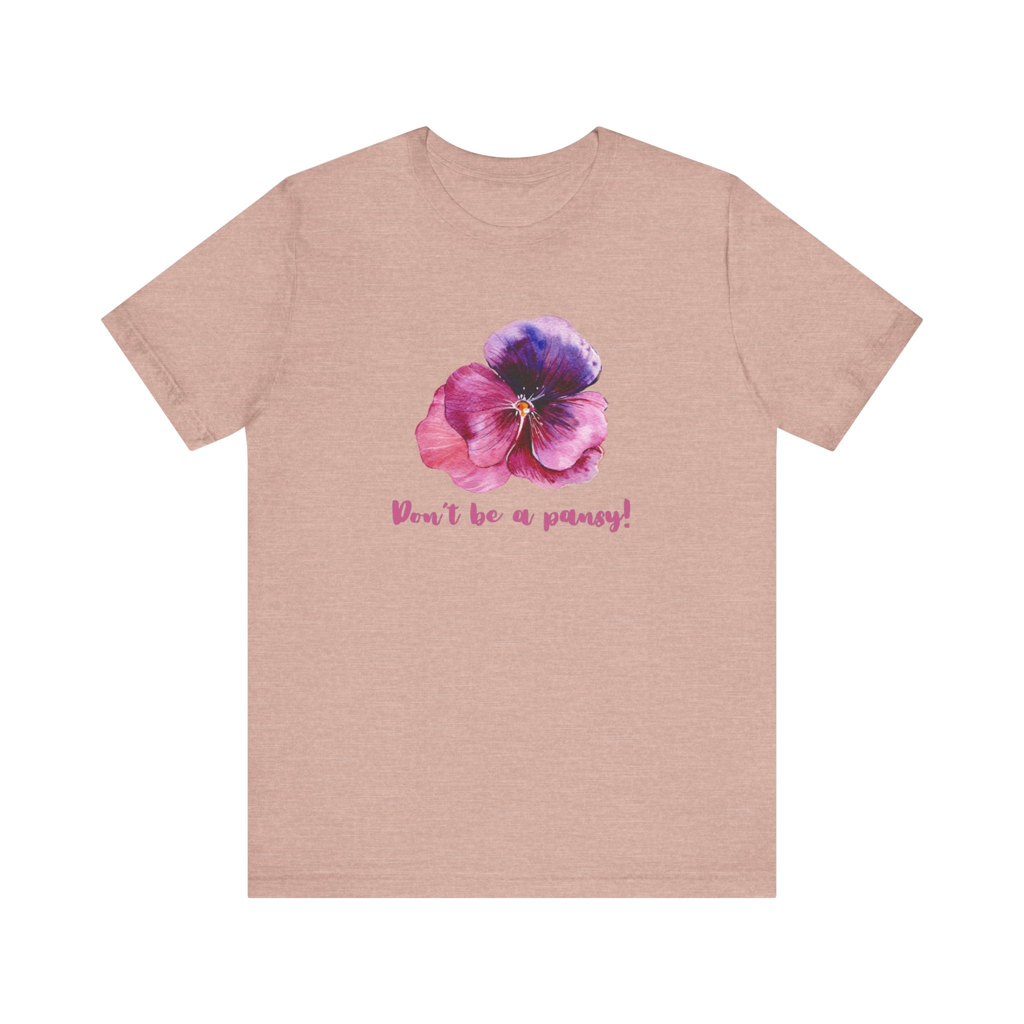 Floral Quote Tee - Don't Be a Pansy! Unisex Jersey T-Shirt for Confidence, Casual Style, Gift, Spring, Everyday Wear