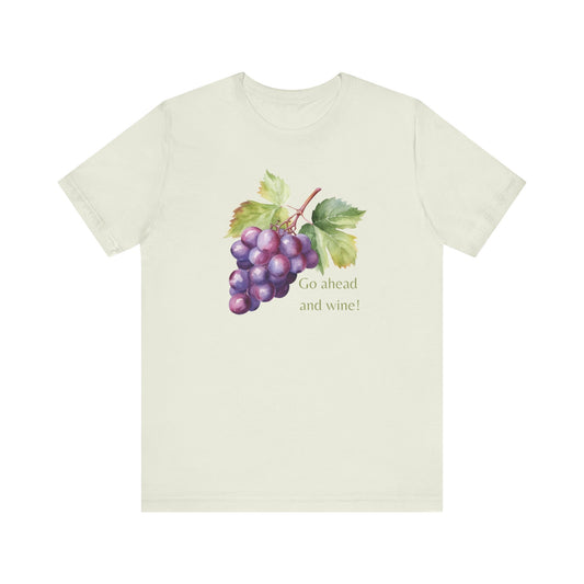 Wine Enthusiast Short Sleeve Tee - "Go Ahead and Wine!" - Casual Wear, Gift for Wine Lovers, Summer Outing Tee, Funny Wine Shirt, [...]