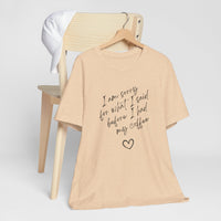 I Am Sorry For What I Said Before Coffee Tee-Shirt