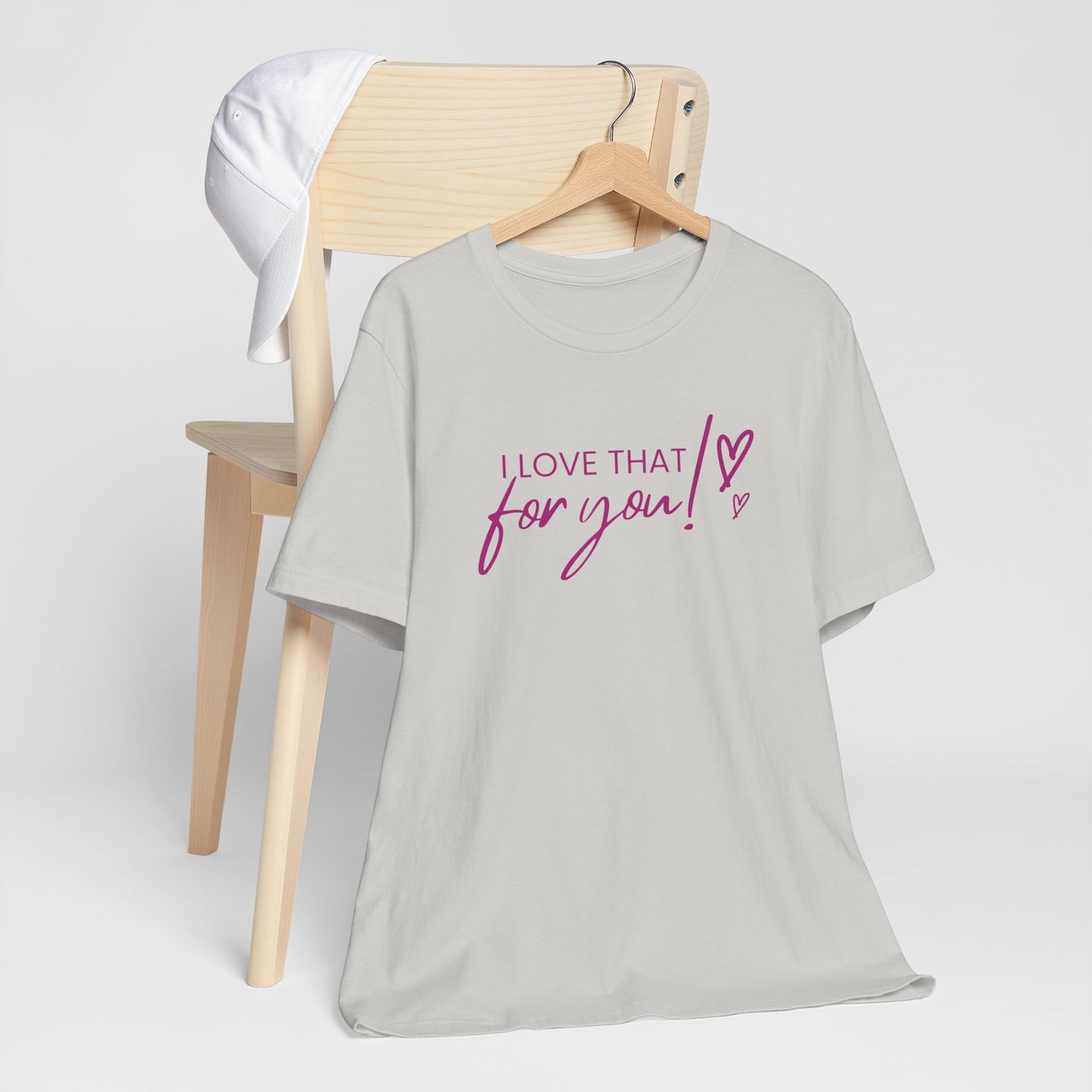 I Love That For You! Tee