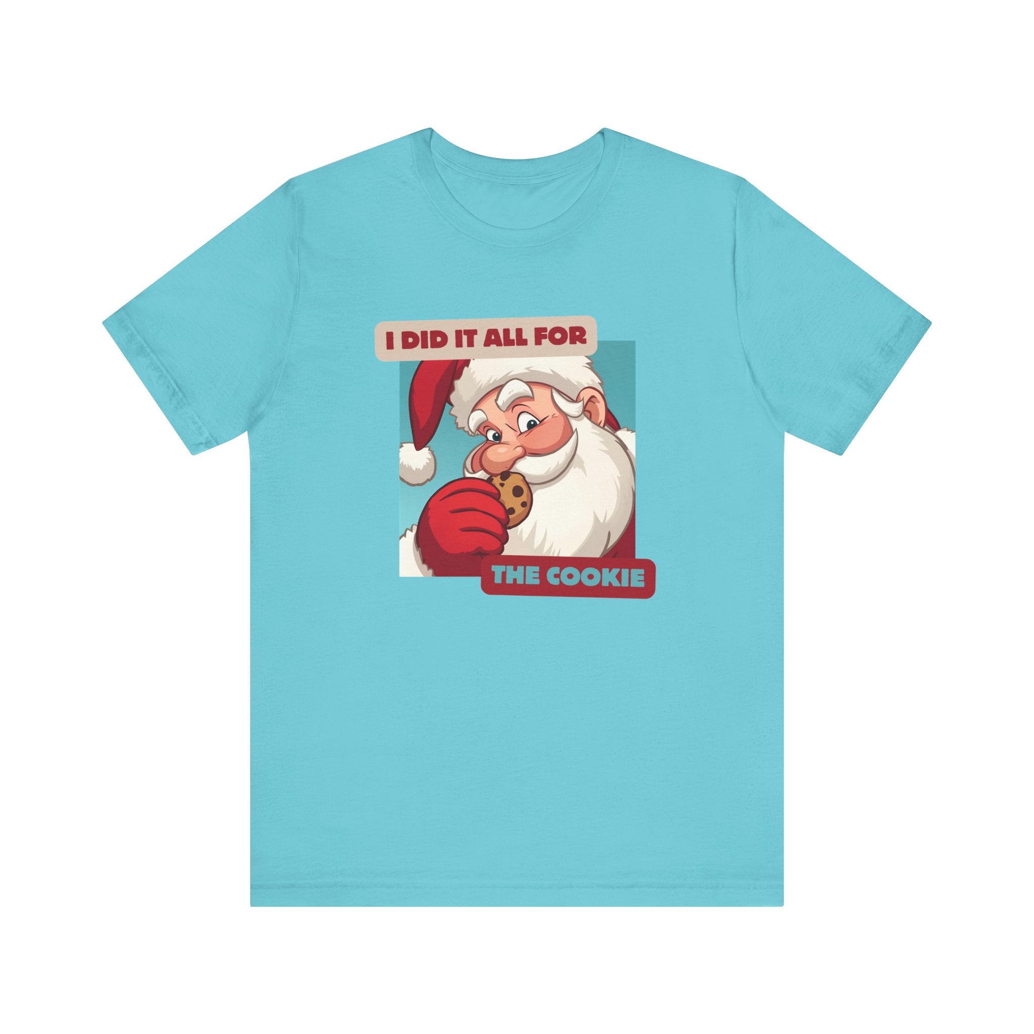 I Did It All for the Cookie Tee - Unisex Jersey Short Sleeve Christmas Shirt