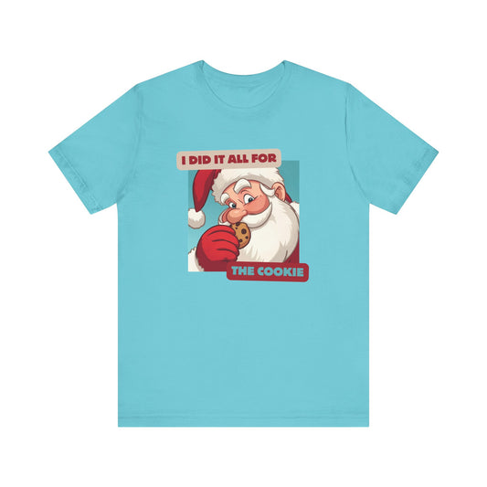 I Did It All for the Cookie Santa Tee