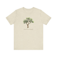 Don't Be Shady Tree Tee - Jersey Short Sleeve Shirt, Nature Lover Gift, Summer Casualwear, Outdoor [...]