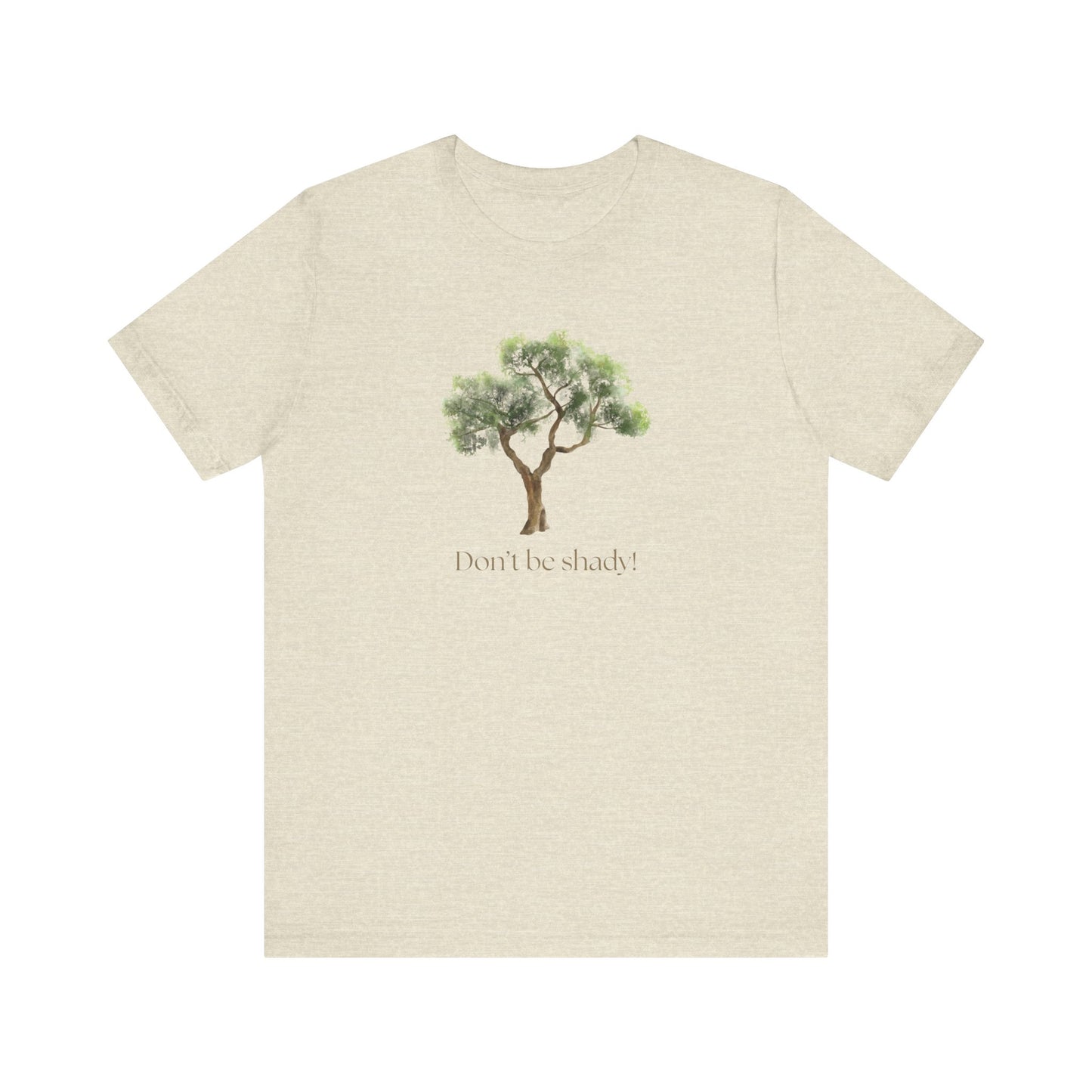 Don't Be Shady Tree Tee - Jersey Short Sleeve Shirt, Nature Lover Gift, Summer Casualwear, Outdoor [...]