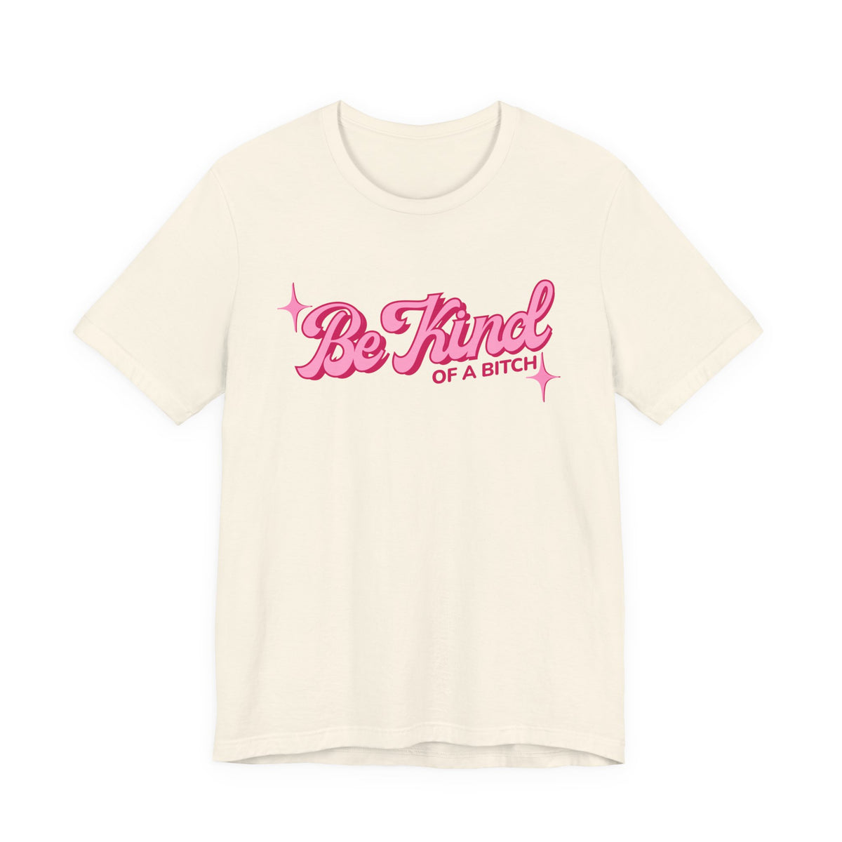 Be Kind of a Bitch T-Shirt