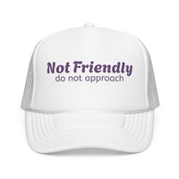Not Friendly Trucker Hat — "Not Friendly do not approach" Foam Mesh Cap