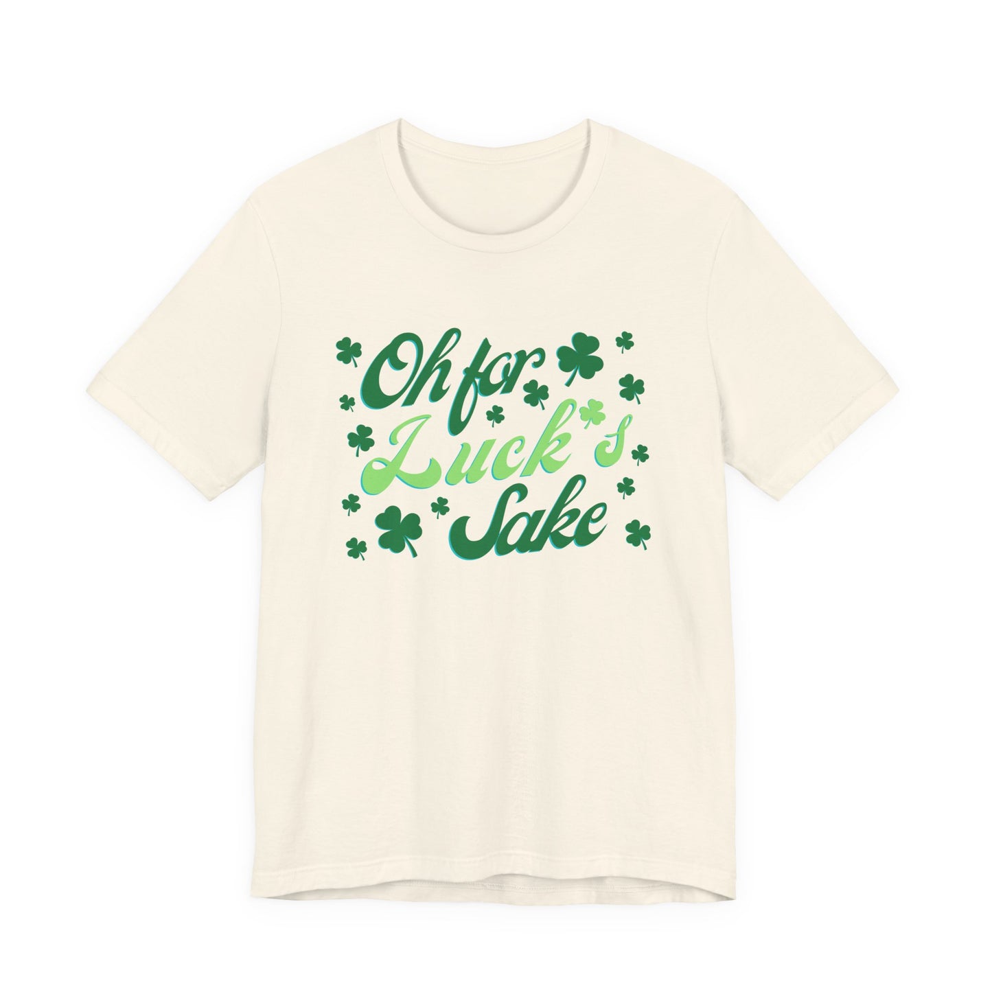 Oh For Luck's Sake T-Shirt — St. Patrick’s Day Shamrock Tee