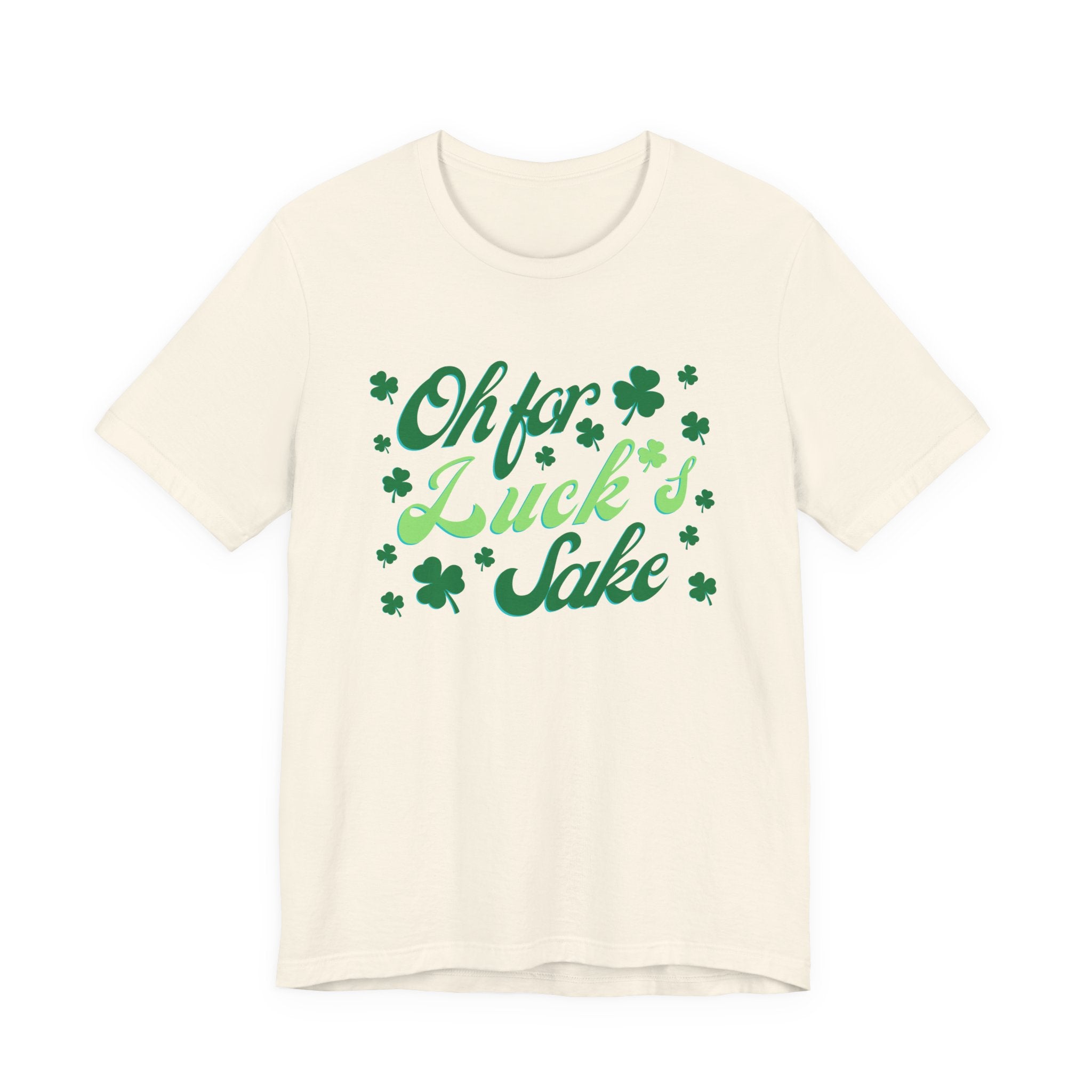 Oh For Luck's Sake T-Shirt — St. Patrick’s Day Shamrock Tee