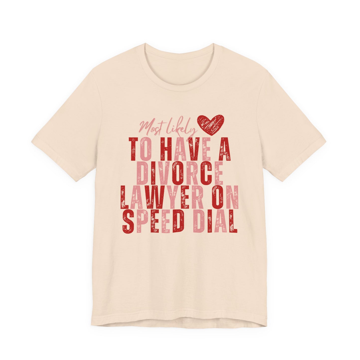 Most Likely To Have Divorce Lawyer On Speed Dial Tee — Funny Heart Graphic Galentine’s Day Shirt