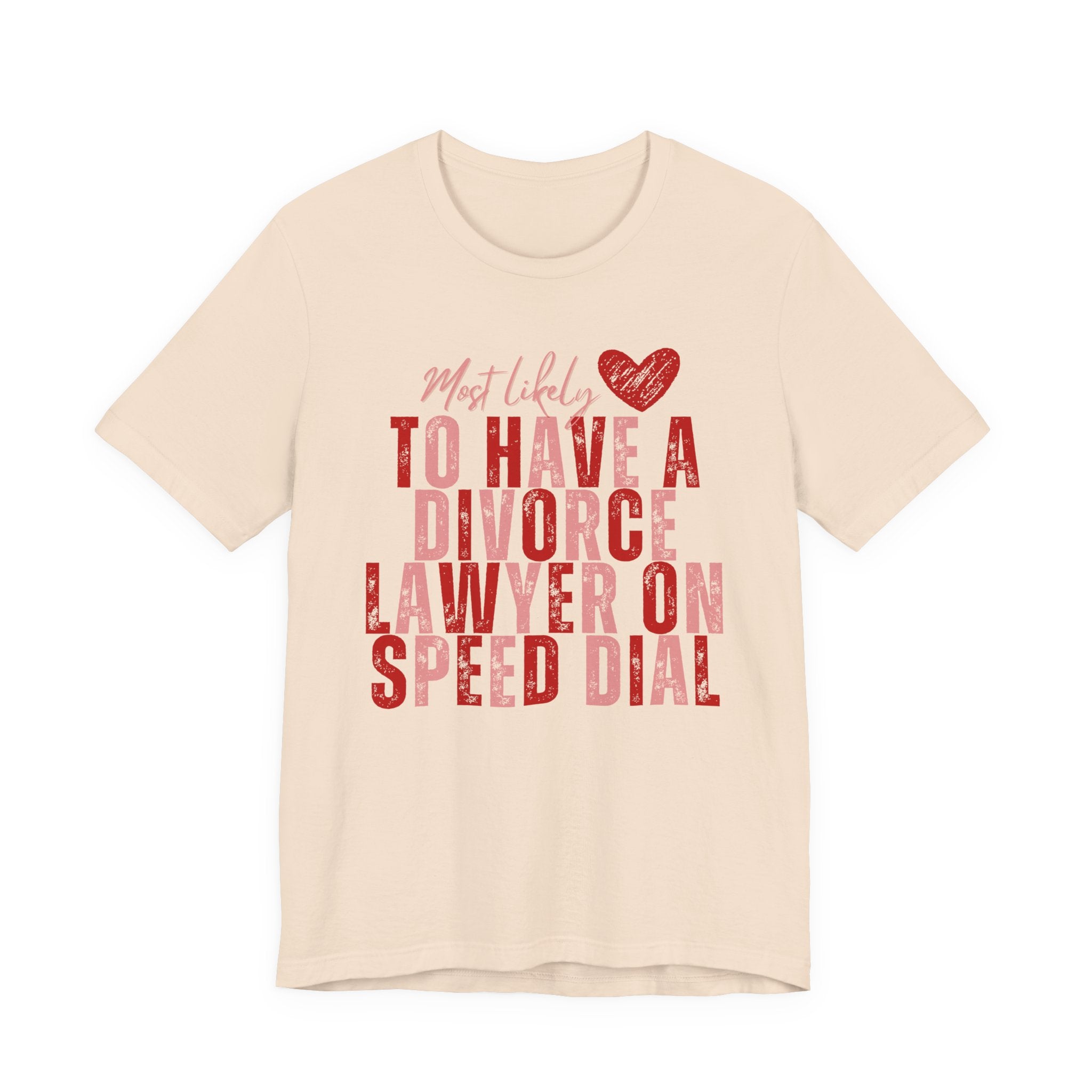 Most Likely To Have Divorce Lawyer On Speed Dial Tee — Funny Heart Graphic Galentine’s Day Shirt