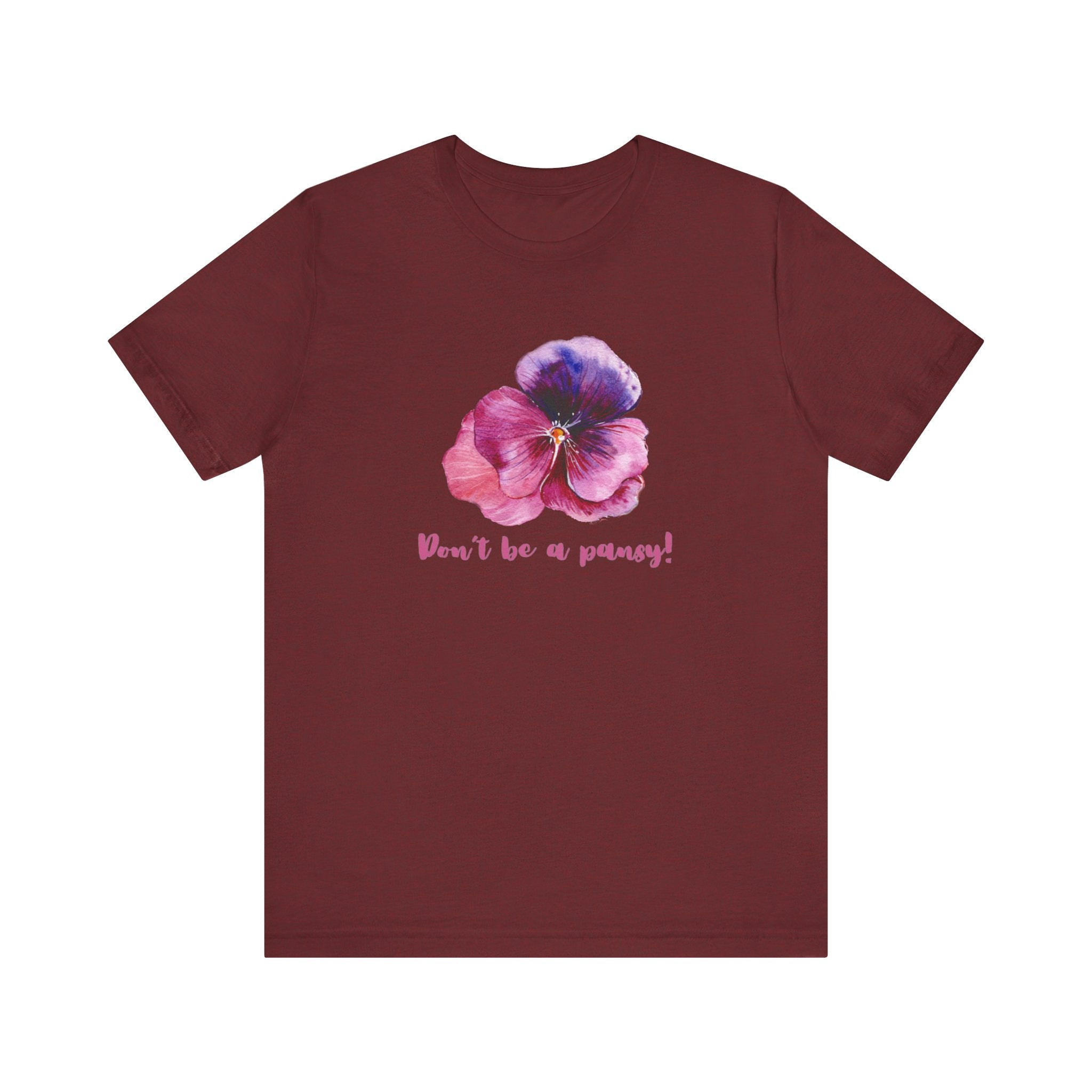 Floral Quote Tee - Don't Be a Pansy! Unisex Jersey T-Shirt for Confidence, Casual Style, Gift, Spring, Everyday Wear