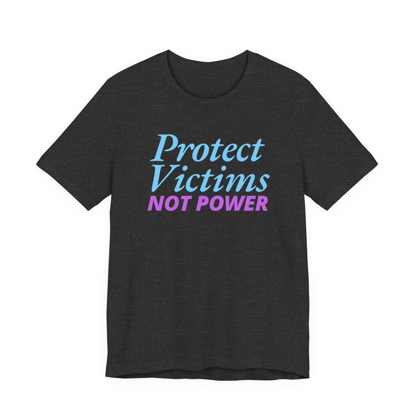 Protect Victims Not Power Tee — Social Justice Statement T-Shirt