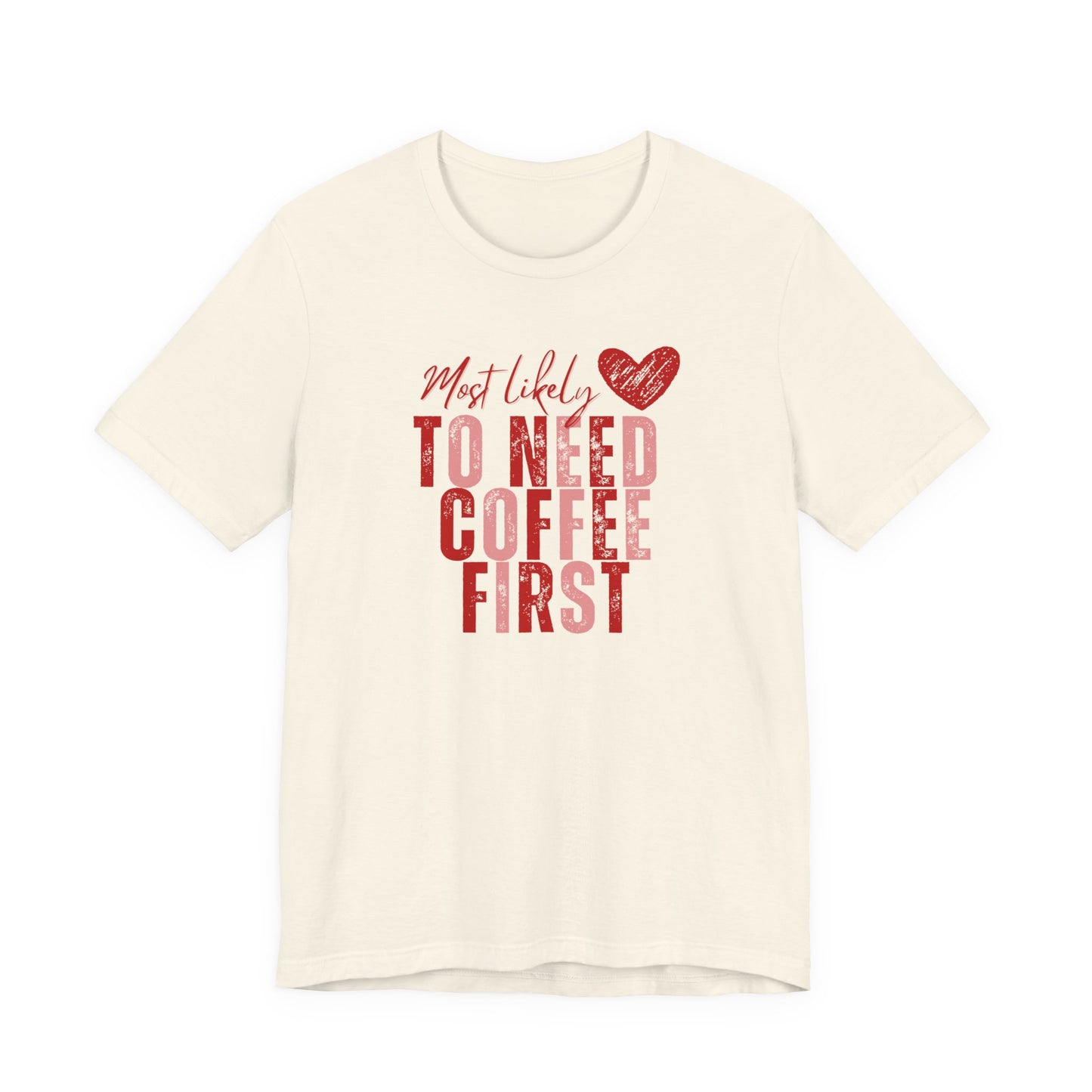 Most Likely To Need Coffee First T‑Shirt