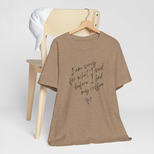 Funny Coffee Tee, I Am Sorry For What I Said Before Coffee Shirt, Gift for Coffee Lovers, Unisex Casual Tee, Humor Apparel, Perfect [...]