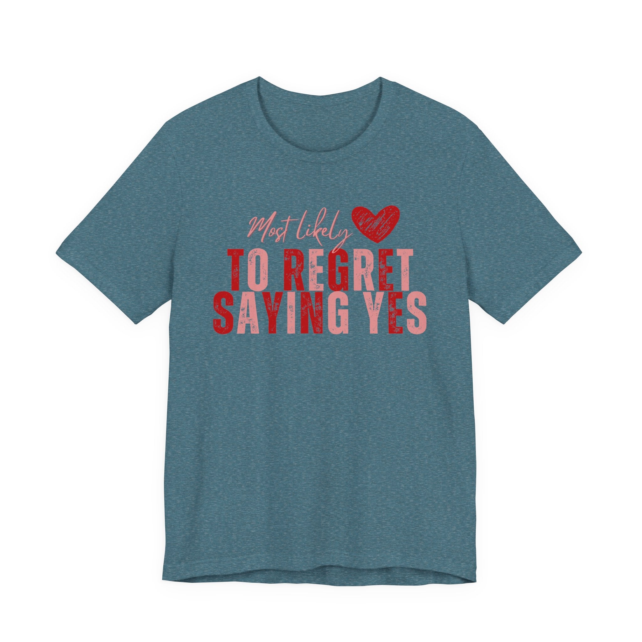 T‑Shirt - "Most Likely To Regret Saying Yes" Heart Graphic