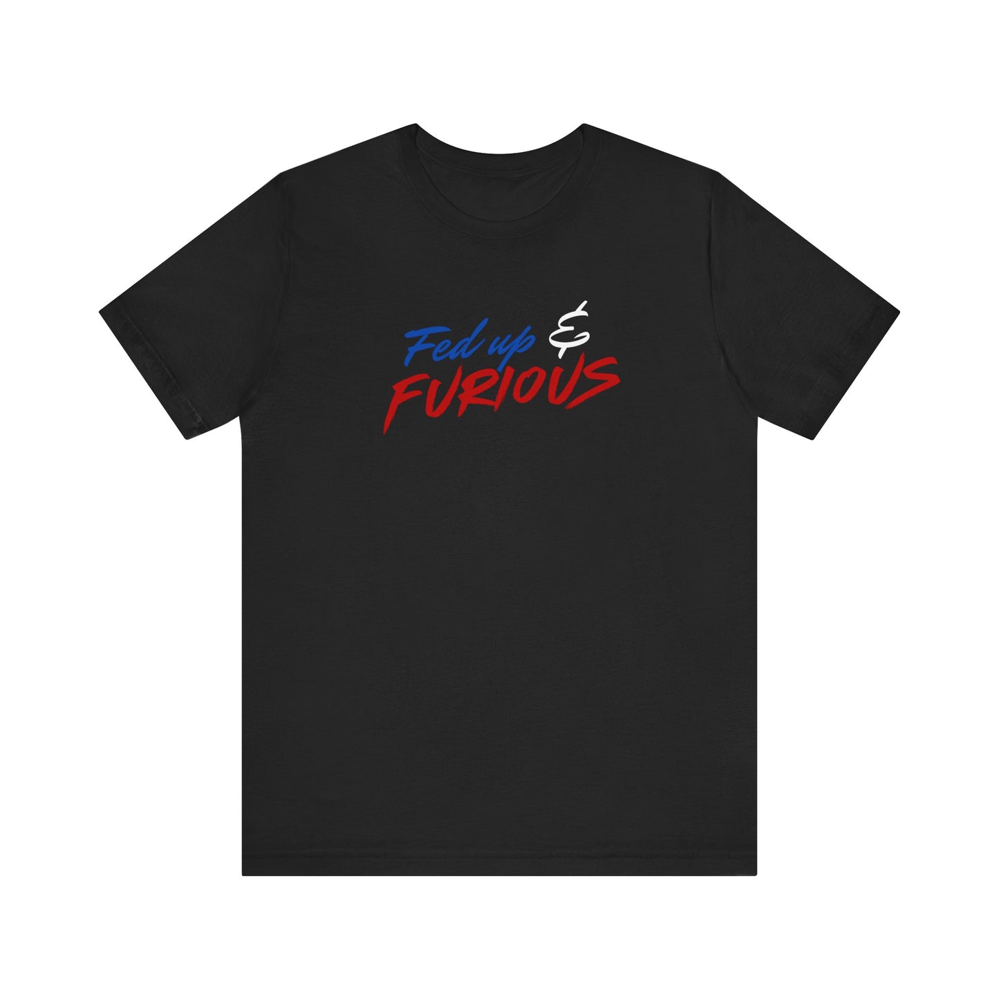 Fed Up & Furious T‑Shirt — Bold Patriotic Graphic Tee