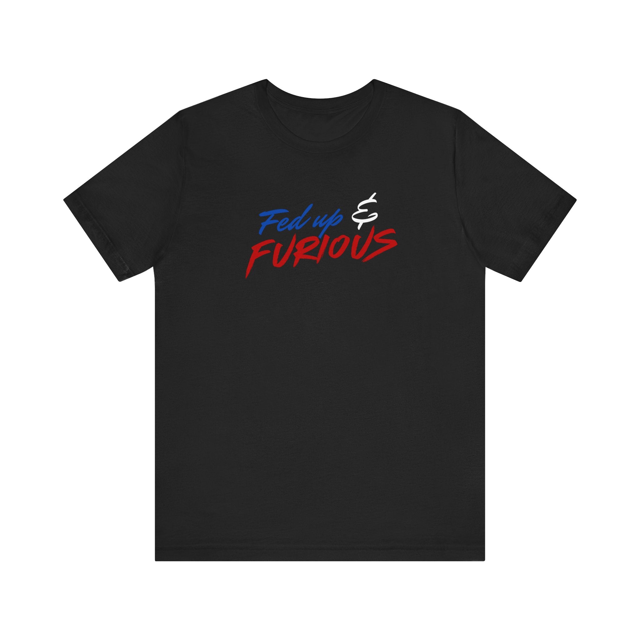 Fed Up & Furious T‑Shirt — Bold Patriotic Graphic Tee