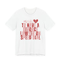 Most Likely To Have Divorce Lawyer On Speed Dial Tee — Funny Heart Graphic Galentine’s Day Shirt