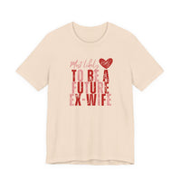 Funny Galentine Tee — “Future Ex-Wife” Short Sleeve Shirt