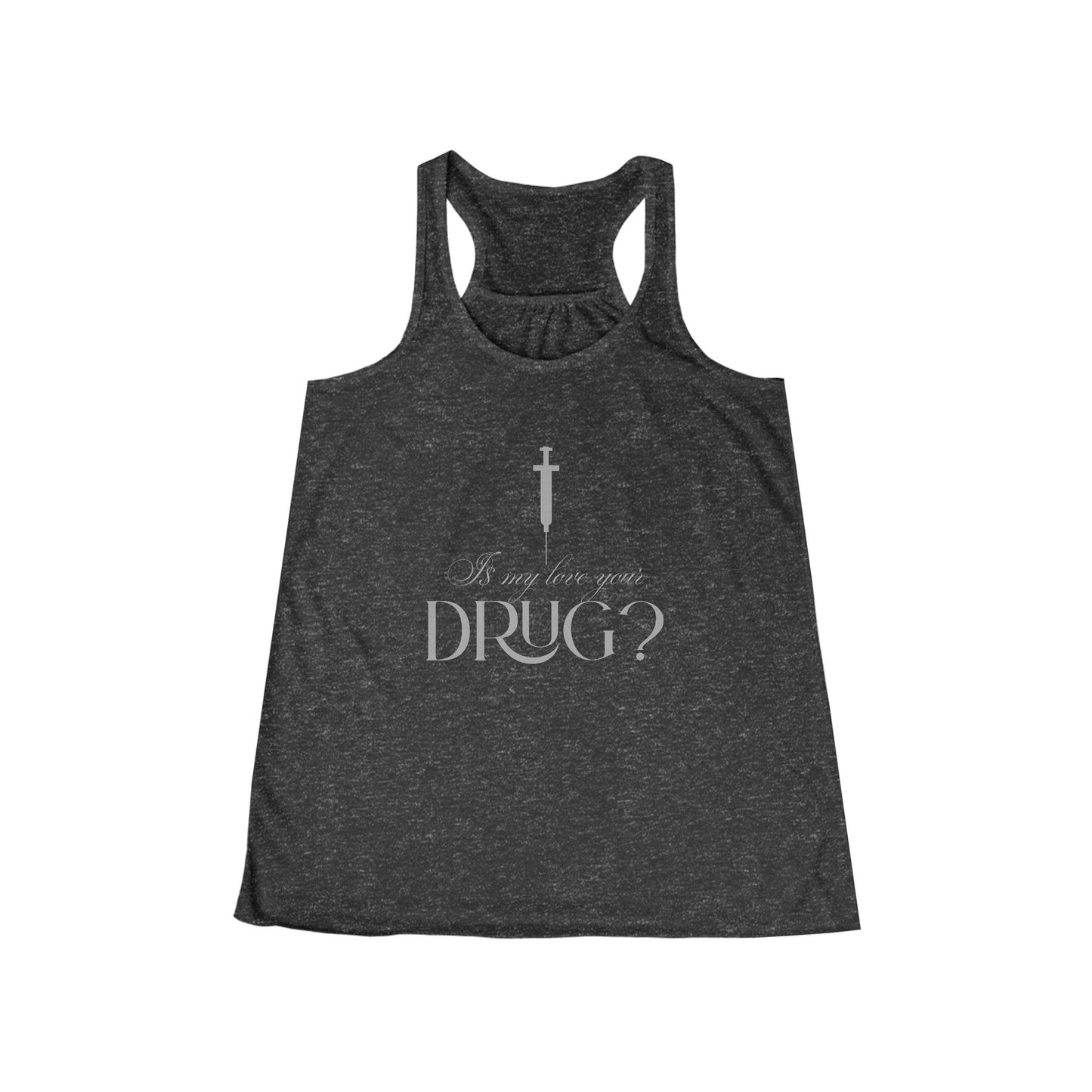 Is My Love Your Drug Women’s Flowy Racerback Tank - Perfect Concert Graphic Tee, Summer Workout Top, Casual Wear, Faith-Based Apparel