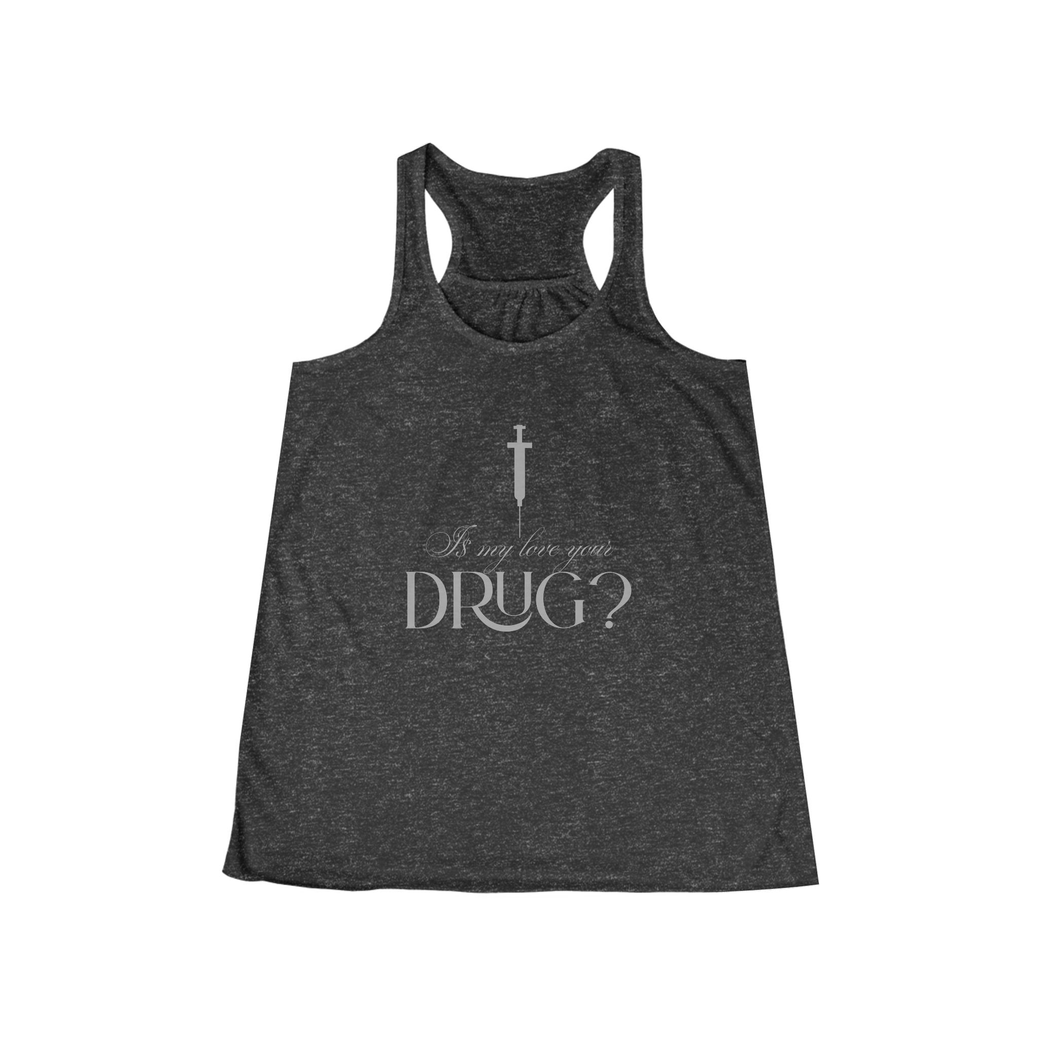 Is My Love Your Drug Women’s Flowy Racerback Tank - Perfect Concert Graphic Tee, Summer Workout Top, Casual Wear, Faith-Based Apparel