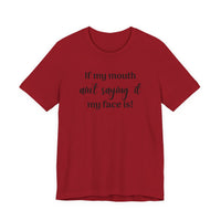 If My Mouth Ain't Saying It My Face Is - tee