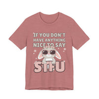 "If You Don't Have Anything Nice to Say STFU" Tee