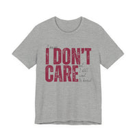 I Don't Care T-Shirt — Distressed Bold Graphic Tee