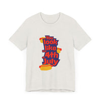 Patriotic Graphic Tee - You Look Like the 4th of July - Unisex Jersey Short Sleeve T-Shirt for Celebrations, Independence Day, Gifts, [...]