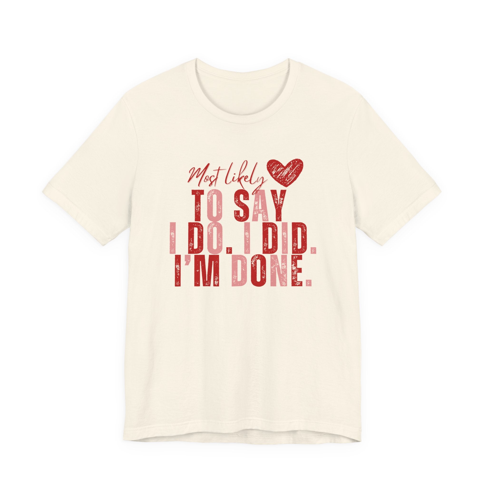 Most Likely to Say I Do, I Did, I'm Done Tee — Funny Wife Tired Mom T‑Shirt