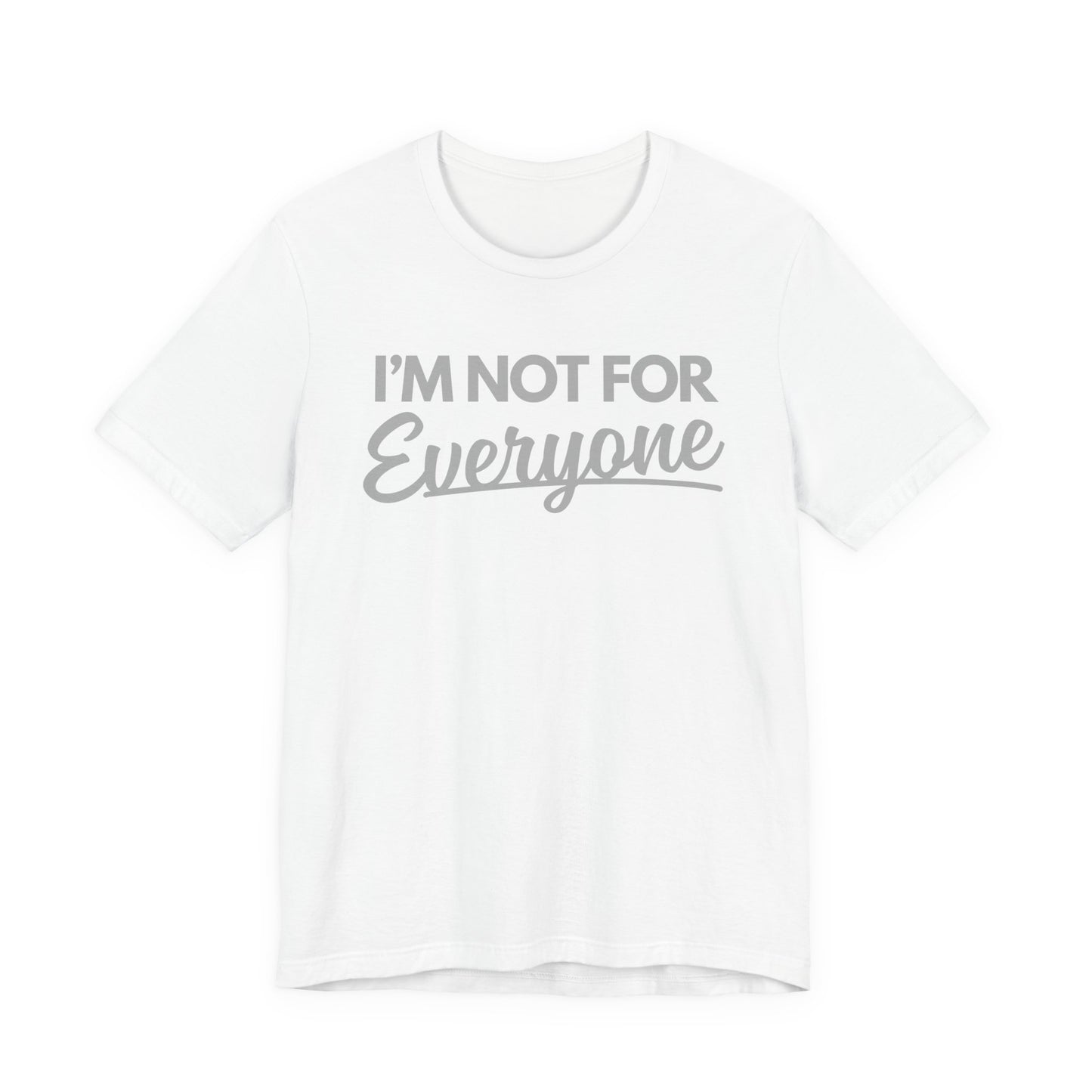 “I’m Not For Everyone” Graphic Tee