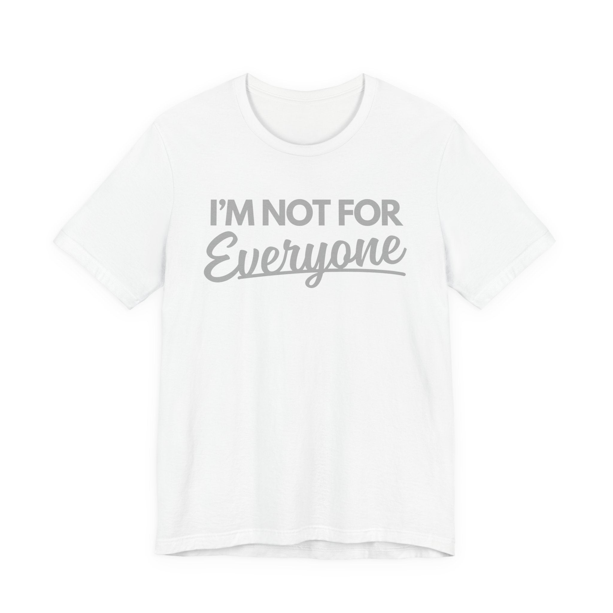 “I’m Not For Everyone” Graphic Tee