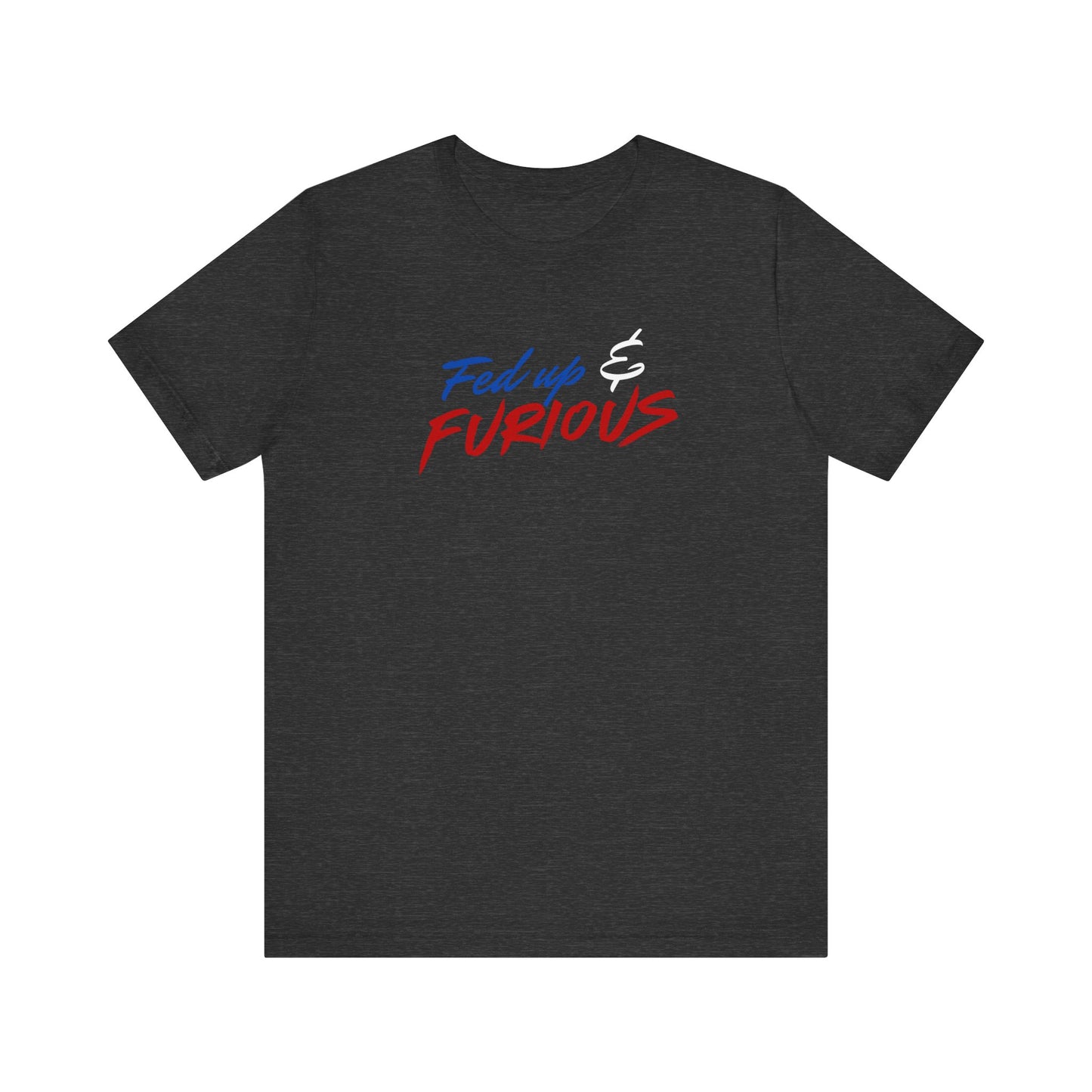 Fed Up & Furious T‑Shirt — Bold Patriotic Graphic Tee
