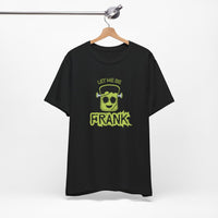 Let Me Be Frank Short Sleeve Tee, Fun Graphic Tee, Unisex T-Shirt, Halloween Costume Shirt Halloween Shirt, Party Tee