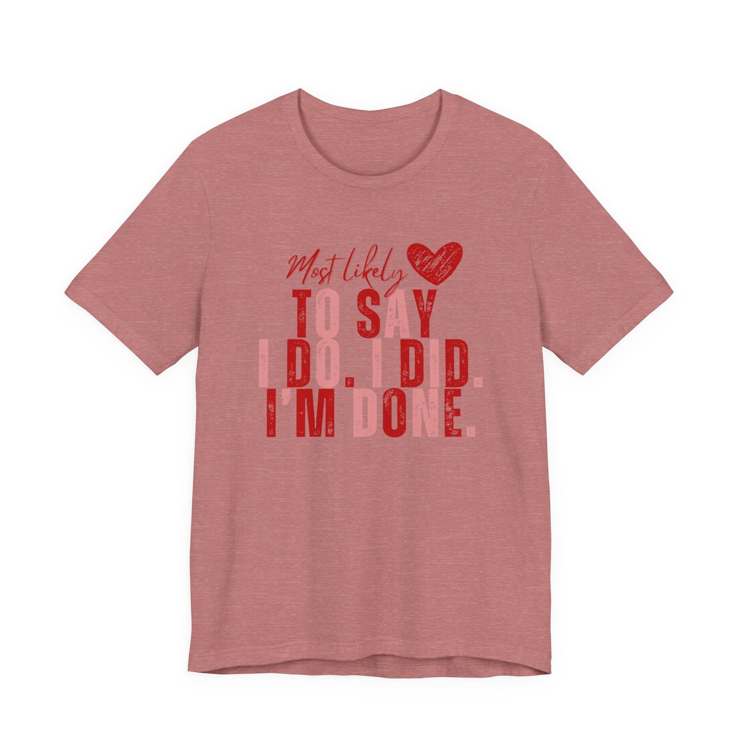 Most Likely to Say I Do, I Did, I'm Done Tee — Funny Wife Tired Mom T‑Shirt