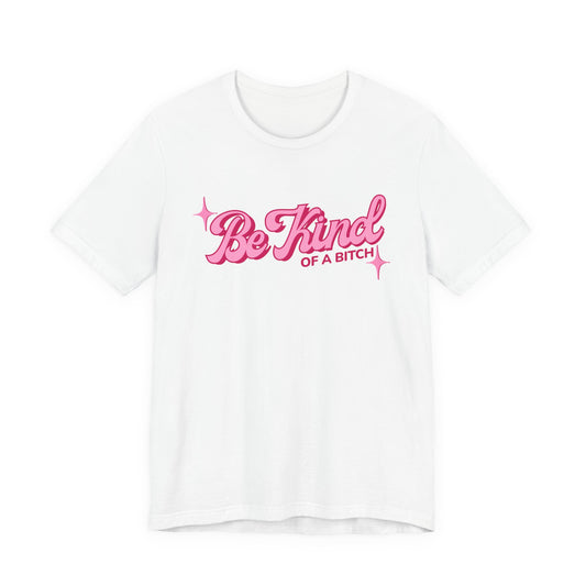 Be Kind of a Bitch T-Shirt